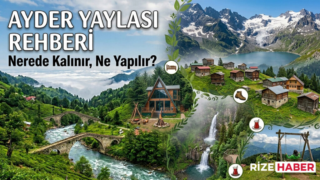 Ayder Yaylası Rehberi: Nerede Kalınır, Ne Yapılır?