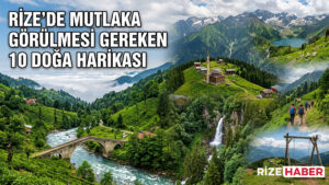 Rize’de Mutlaka Görülmesi Gereken 10 Doğa Harikası
